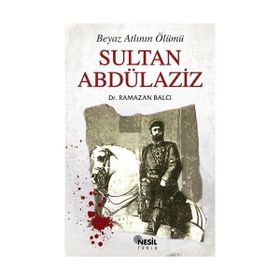 BEYAZ ATLININ ÖLÜMÜ SULTAN ABDÜLAZİZ - RAMAZAN BALCI