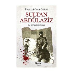 BEYAZ ATLININ ÖLÜMÜ SULTAN ABDÜLAZİZ - RAMAZAN BALCI