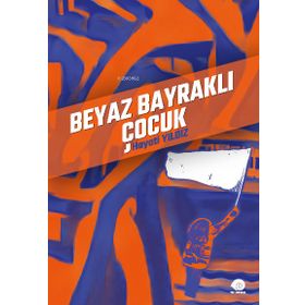 Beyaz Bayraklı Çocuk - Hayati Yıldız