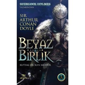 Beyaz Birlik 1: Kutsal Ok Son Mühür - Sir Arthur Conan Doyle