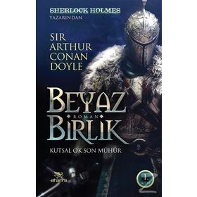 Beyaz Birlik 1: Kutsal Ok Son Mühür - Sir Arthur Conan Doyle