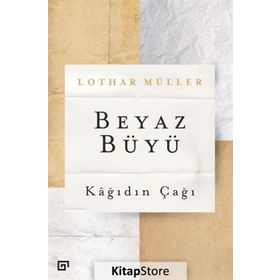 Beyaz Büyü - Kağıdın Çağı - Lothar Müller