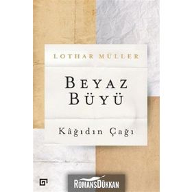 Beyaz Büyü - Kağıdın Çağı - Lothar Müller