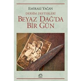 BEYAZ DAĞ'DA BIR GÜN DERSIM DEFTERLERI - EMIRALI YAĞAN