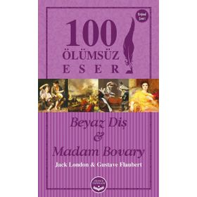 Beyaz Diş ve Madam Bovary - 100 Ölümsüz Eser - Jack London guztave flaubert