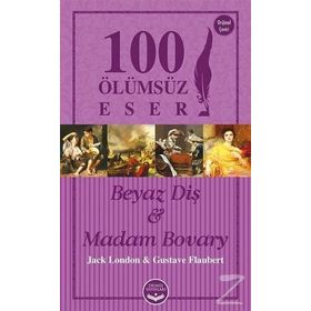 Beyaz Diş ve Madam Bovary - 100 Ölümsüz Eser - Jack London guztave flaubert