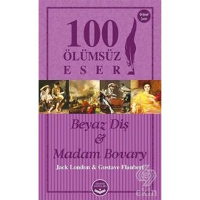 Beyaz Diş ve Madam Bovary - 100 Ölümsüz Eser - Jack London guztave flaubert