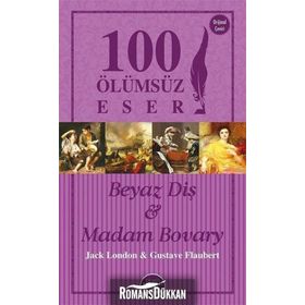 Beyaz Diş ve Madam Bovary - 100 Ölümsüz Eser - Jack London guztave flaubert