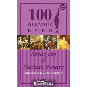 Beyaz Diş ve Madam Bovary - 100 Ölümsüz Eser - Jack London guztave flaubert