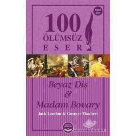 Beyaz Diş ve Madam Bovary - 100 Ölümsüz Eser - Jack London guztave flaubert