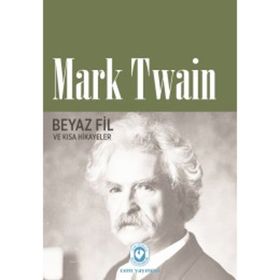 Beyaz Fil Ve Kısa Hikayeler - Mark Twain