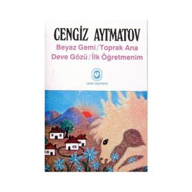 BEYAZ GEMI / TOPRAK ANA / DEVE GÖZÜ / İLK ÖĞRETMENİM - CENGIZ AYTMATOV