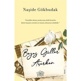 Beyaz Güller Açarken / Naşide Gökbudak / Nemesis Kitap