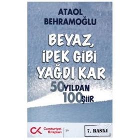 BEYAZ, İPEK GIBI YAĞDI KAR 50 YILDAN 100 ŞİİR - ATAOL BEHRAMOĞLU