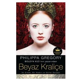 BEYAZ KRALİÇE İKİ ERKEK, BIR KADIN VE GÜLLER SAVAŞTI - PHILIPPA GREGORY