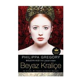 BEYAZ KRALİÇE İKİ ERKEK, BIR KADIN VE GÜLLER SAVAŞTI - PHILIPPA GREGORY