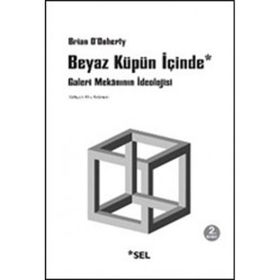 BEYAZ KÜPÜN İÇİNDE GALERI MEKÂNININ İDEOLOJİSİ - BRIAN O´DOHERTY