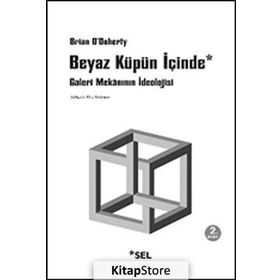 BEYAZ KÜPÜN İÇİNDE GALERI MEKÂNININ İDEOLOJİSİ - BRIAN O´DOHERTY