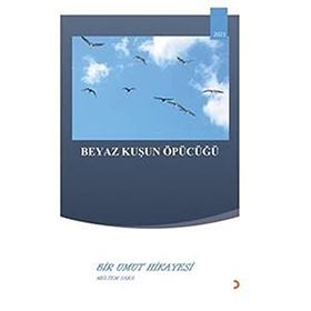 Beyaz Kuşun Öpücüğü Bir Umut Hikayesi Meltem Saka