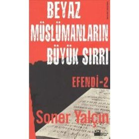 Beyaz Müslümanların Büyük Sırrı - Soner Yalçın