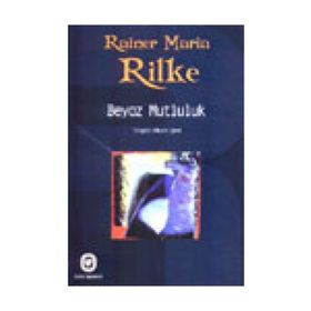 BEYAZ MUTLULUK - RAINER MARIA RILKE