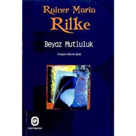 BEYAZ MUTLULUK - RAINER MARIA RILKE