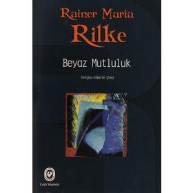 BEYAZ MUTLULUK - RAINER MARIA RILKE