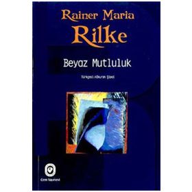 BEYAZ MUTLULUK - RAINER MARIA RILKE