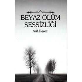 BEYAZ ÖLÜM SESSIZLIĞI - ARIF DERECI