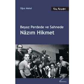 Beyaz Perdede ve Sahnede Nazım Hikmet - Oğuz Makal