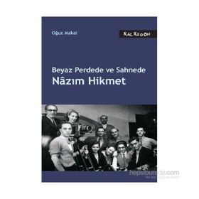 Beyaz Perdede ve Sahnede Nazım Hikmet - Oğuz Makal