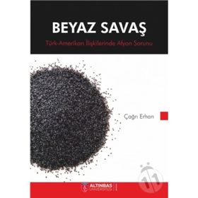 BEYAZ SAVAŞ TÜRK - AMERIKAN İLİŞKİLERİNDE AFYON SORUNU - ÇAĞRI HAN