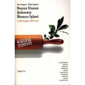 BEYAZ UNSUZ ŞEKERSİZ HAMUR İŞLERİ - ARZU AYGEN, ÜLFET AYGEN