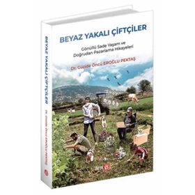 Beyaz Yakalı Çiftçiler - Güzide Öncü Eroğlu Pektaş