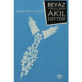 BEYAZ YAKALININ AKIL DEFTERI - İLHAM SÜHEYL AYGÜL