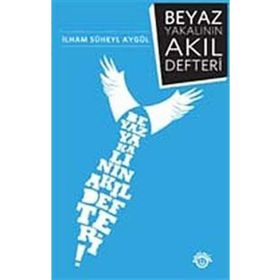 BEYAZ YAKALININ AKIL DEFTERI - İLHAM SÜHEYL AYGÜL