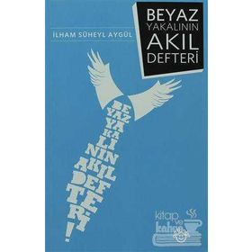BEYAZ YAKALININ AKIL DEFTERI - İLHAM SÜHEYL AYGÜL