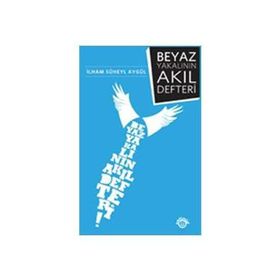 BEYAZ YAKALININ AKIL DEFTERI - İLHAM SÜHEYL AYGÜL