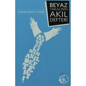 BEYAZ YAKALININ AKIL DEFTERI - İLHAM SÜHEYL AYGÜL