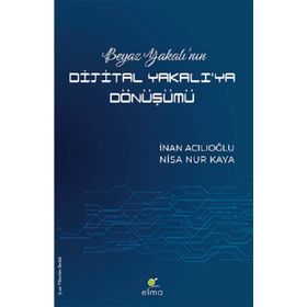 Beyaz Yakalı’nın Dijital Yakalı’ya Dönüşümü - İnan Acılıoğlu
