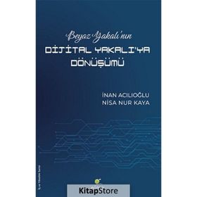 Beyaz Yakalı’nın Dijital Yakalı’ya Dönüşümü - İnan Acılıoğlu