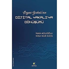 Beyaz Yakalı’nın Dijital Yakalı’ya Dönüşümü - İnan Acılıoğlu