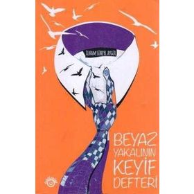 BEYAZ YAKALININ KEYIF DEFTERI - İLHAM SÜHEYL AYGÜL