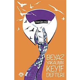 BEYAZ YAKALININ KEYIF DEFTERI - İLHAM SÜHEYL AYGÜL