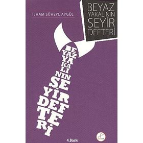 BEYAZ YAKALININ SEYIR DEFTERI - İLHAM SÜHEYL AYGÜL (ISBN:9786054538386)