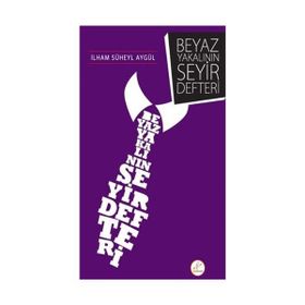 BEYAZ YAKALININ SEYIR DEFTERI - İLHAM SÜHEYL AYGÜL (ISBN:9786054538386)
