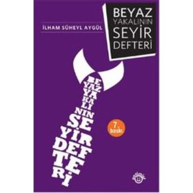 BEYAZ YAKALININ SEYIR DEFTERI - İLHAM SÜHEYL AYGÜL (ISBN:9786054538386)