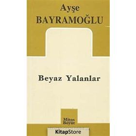 BEYAZ YALANLAR - AYŞE BAYRAMOĞLU