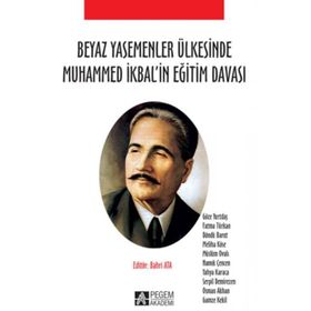 Beyaz Yasemenler Ülkesinde Muhammed İkbal’in Eğitim Davası - Fatma Türkan Bahri Ata Göze Yurtdaş Döndü Barut Meliha Köse Müslüm Ovalı Namık Çencen Yahya Karaca Serpil Demirezen Osman Akhan Gamze Kekil
