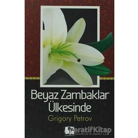 Beyaz Zambaklar Ülkesinde - Grigori Spiridonoviç Petrov - Çınaraltı Yayınları